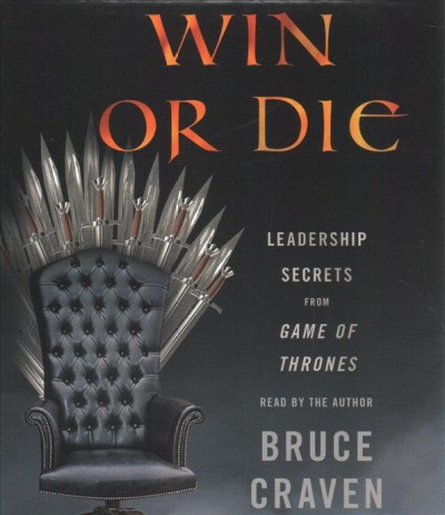 Win or die : leadership secrets from Game of thrones / Bruce Craven.