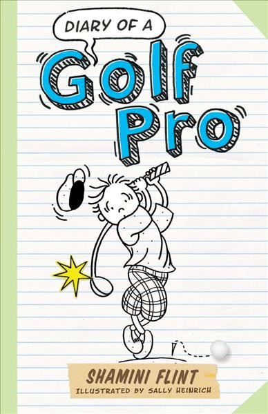 Diary of a golf pro / Shamini Flint ; illustrated by Sally Heinrich.