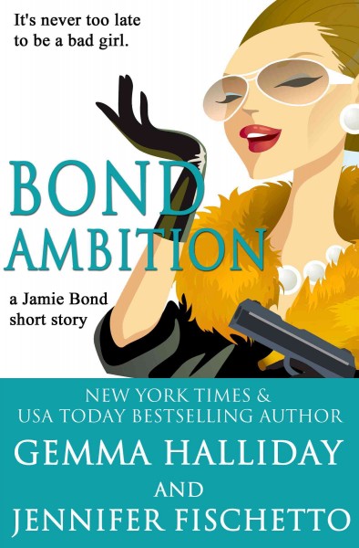 Bond ambition [electronic resource] : a Jamie Bond Mysteries short story. Gemma Halliday.