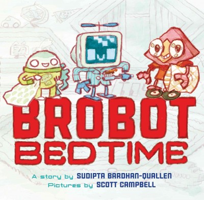 Brobot bedtime [electronic resource]. Sudipta Bardhan-Quallen.