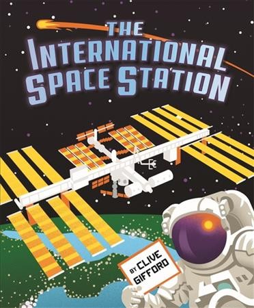 The International Space Station / written by Clive Gifford ; illustrated by Dan Schlitzkus.