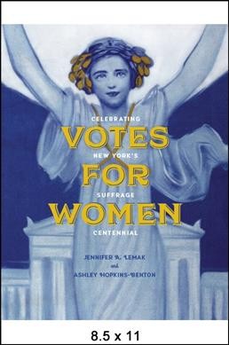 Votes for women : celebrating New York's suffrage centennial / Jennifer Lemak and Ashley Hopkins-Benton, New York State Museum.