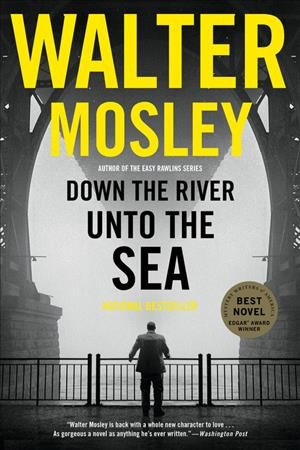Down the river unto the sea [electronic resource]. Walter Mosley.