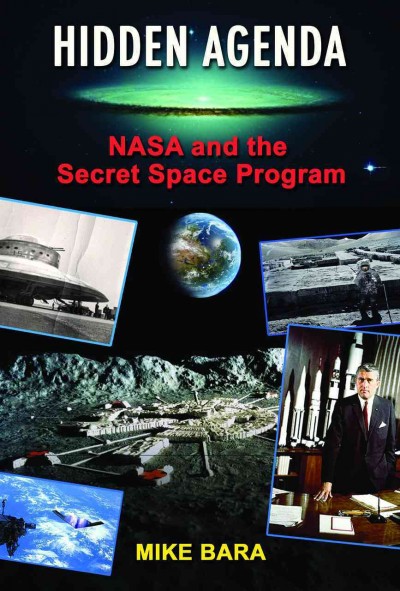Hidden Agenda : NASA and the Secret Space Program / by Mike Bara.