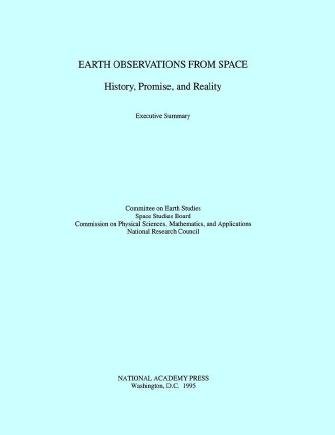 Earth observations from space : history, promise, and reality : executive summary / Committee on Earth Studies, Space Studies Board, Commission on Physical Sciences, Mathematics, and Applications, National Research Council.
