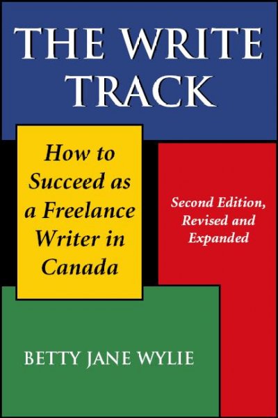 The write track : how to succeed as a freelance writer in Canada / Betty Jane Wylie.