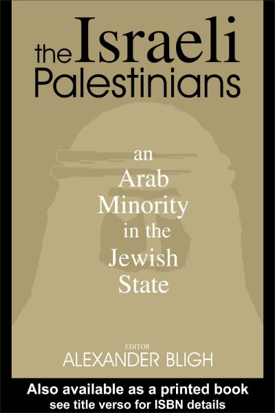 The Israeli Palestinians : an Arab minority in the Jewish state / edited Alexander Bligh.