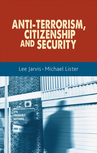 Anti-terrorism, citizenship and security / Lee Jarvis and Michael Lister.