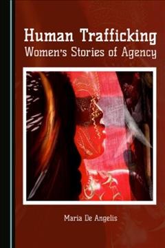 Human trafficking : women's stories of agency / by Maria De Angelis.