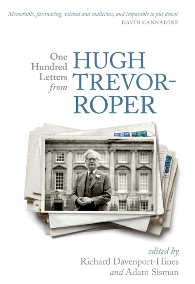 One hundred letters from Hugh Trevor-Roper / edited by Richard Davenport-Hines and Adam Sisman.