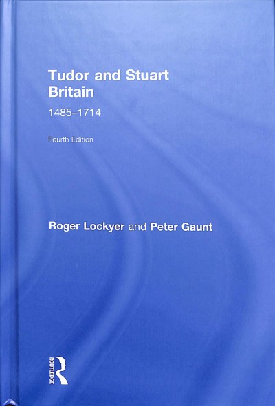 Tudor and Stuart Britain : 1485-1714 / Roger Lockyer and Peter Gaunt.
