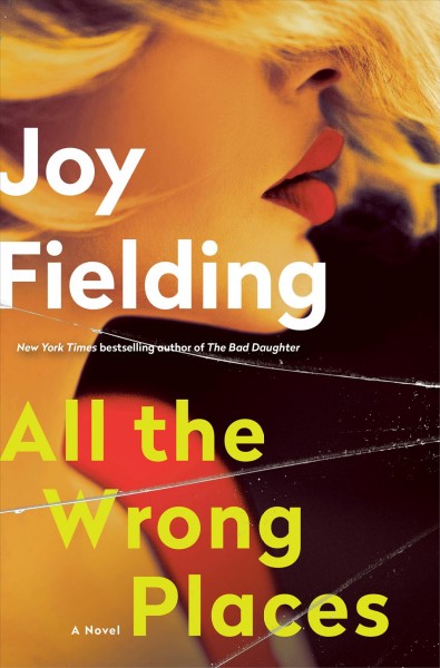All the wrong places : a novel  / Joy Fielding.