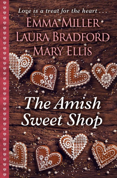 The Amish sweet shop / Emma Miller, Laura Bradford, Mary Ellis.