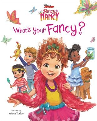What's your fancy? / written by Krista Tucker ; illustrated by Disney Storybook Art Team.