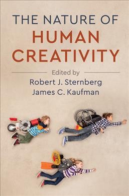 The nature of human creativity / edited by Robert J. Sternberg and James C. Kaufman.