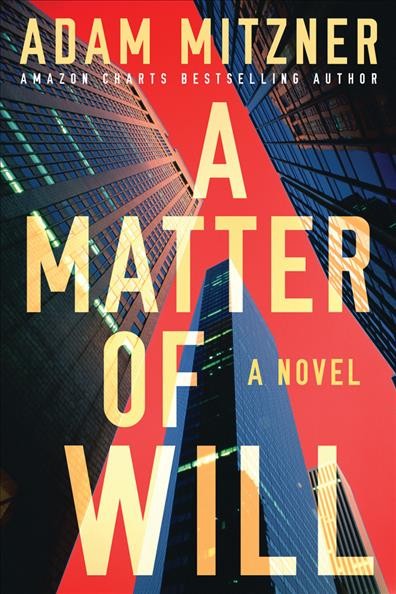 A matter of will : a novel / Adam Mitzner.