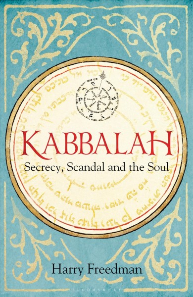 Kabbalah : secrecy, scandal and the soul / Harry Freedman.