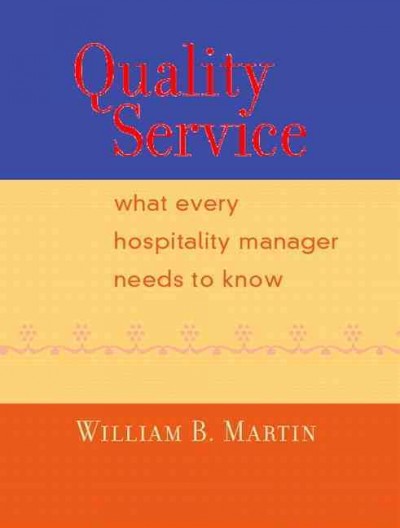 Quality service : what every hospitality manager needs to know / William B. Martin.
