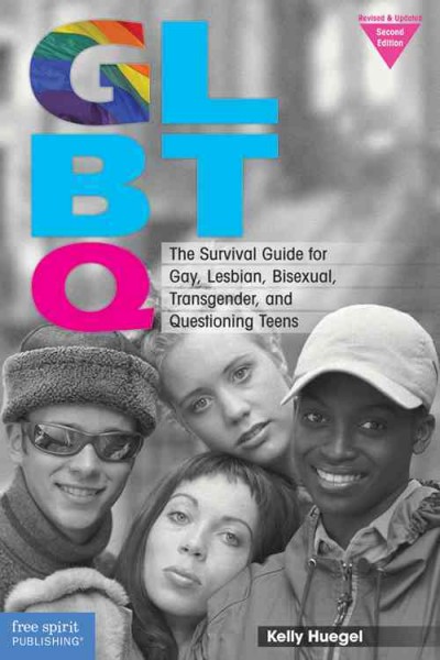 GLBTQ : the survival guide for gay, lesbian, bisexual, transgender, and questioning teens.