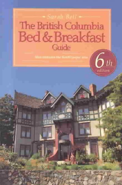 The British Columbia bed & breakfast guide, also includes the Banff/Jasper area / Sarah Bell.