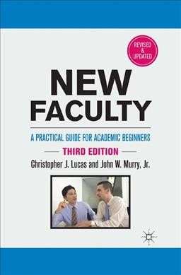 New faculty : a practical guide for academic beginners.