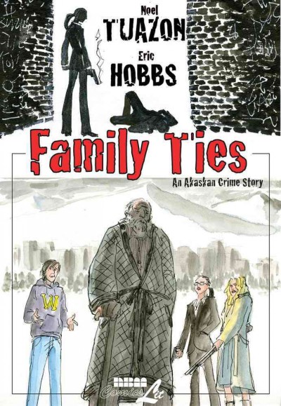 Family ties : an Alaskan crime drama / Eric Hobbs, writer ; Noel Tuazon, artist ; Jaymes Reed, letterer.