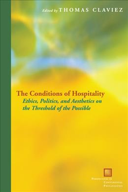 The conditions of hospitality : ethics, politics, and aesthetics on the threshold of the possible.
