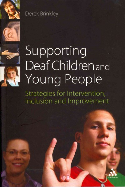 Supporting deaf children and young people : strategies for intervention, inclusion and improvement / Derek Brinkley.