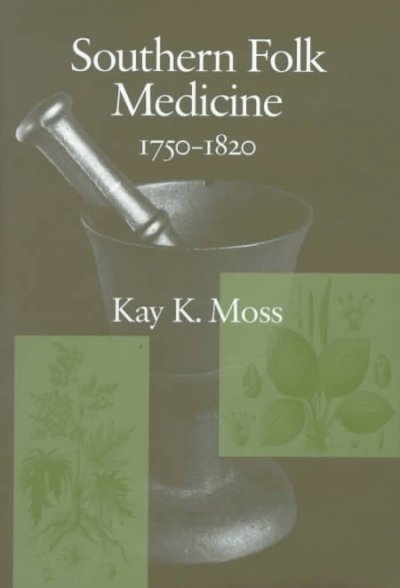 Southern folk medicine, 1750-1820 / Kay K. Moss.