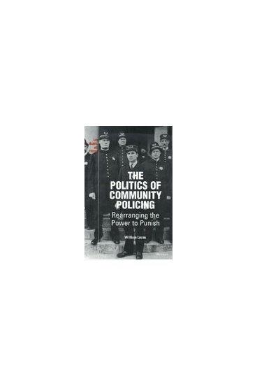 The politics of community policing : rearranging the power to punish / William Lyons.