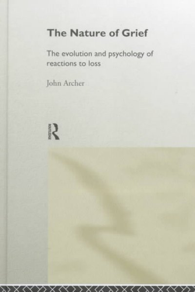 The nature of grief : the evolution and psychology of reactions to loss / John Archer.