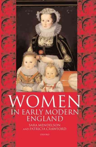 Women in early modern England, 1550-1720 / Sara Mendelson and Patricia Crawford.