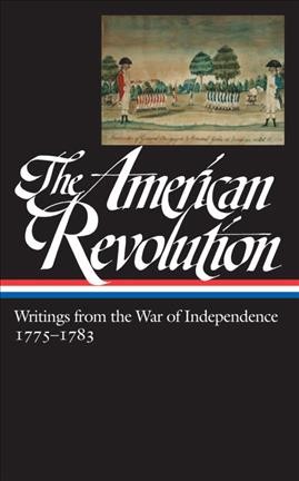 The American Revolution : writings from the War of Independence / [edited by John Rhodehamel].