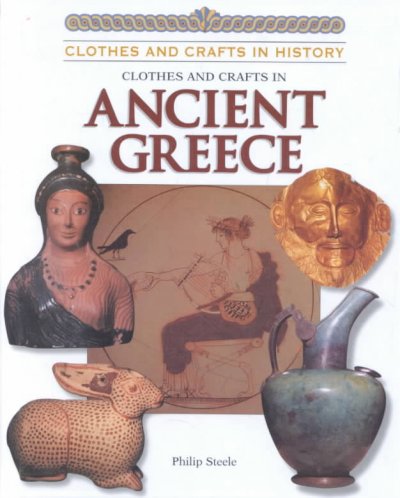 Clothes and crafts in ancient Greece / Philip Steele.