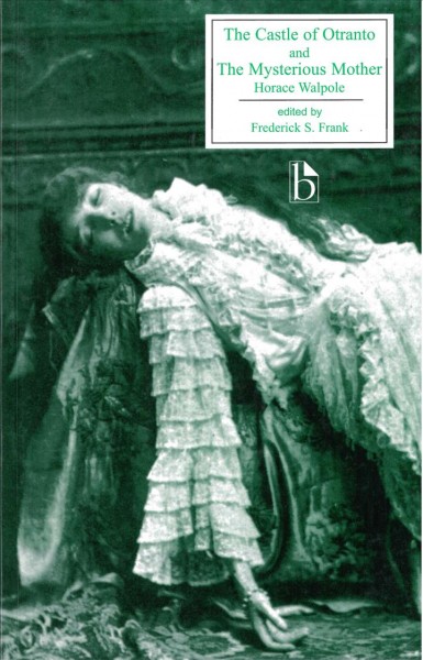 The castle of Otranto : a gothic story, and, The mysterious mother : a tragedy / Horace Walpole ; edited by Frederick S. Frank.