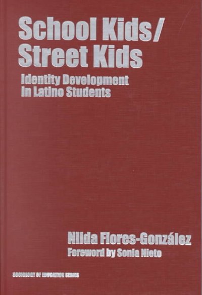 School kids/street kids : identity development in Latino students / Nilda Flores-González ; foreword by Sonia Nieto.