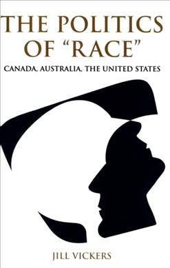 The politics of race : Canada, Australia, the United States / by Jill Vickers.