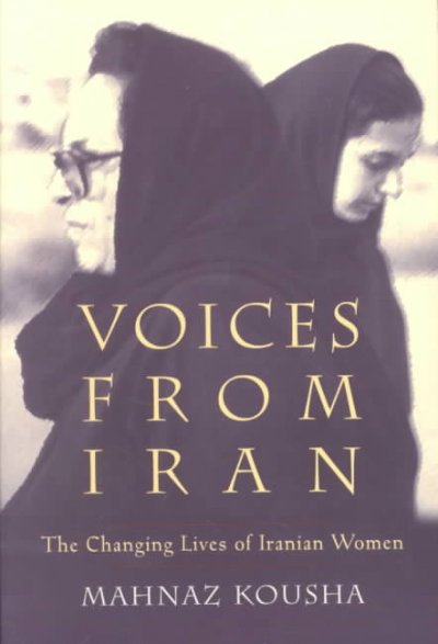 Voices from Iran : the changing lives of Iranian women / Mahnaz Kousha.