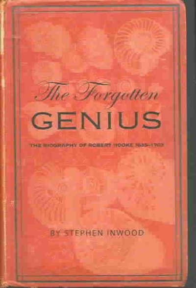 The forgotten genius : the biography of Robert Hooke, 1635-1703 / by Stephen Inwood.