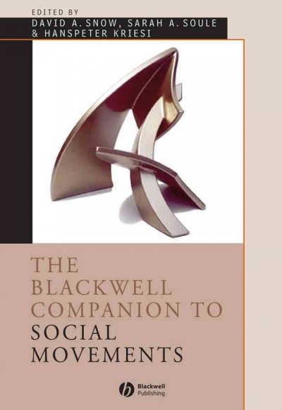 The Blackwell companion to social movements / edited by David A. Snow, Sarah A. Soule, and Hanspeter Kriesi.