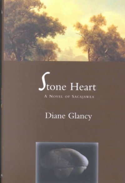 Stone heart : a novel of Sacajawea / Diane Glancy.