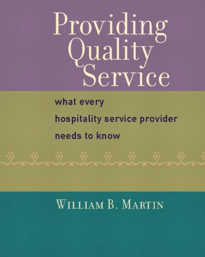 Providing quality service : what every hospitality service provider needs to know / William B. Martin.