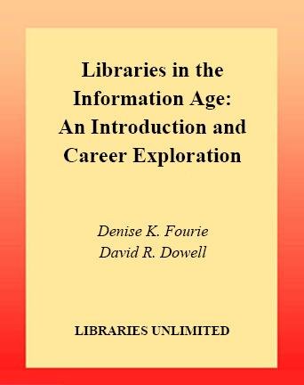 Libraries in the information age [electronic resource] : an introduction and career exploration / Denise K. Fourie, David R. Dowell.