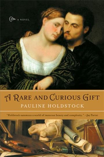 A rare and curious gift / Pauline Holdstock.