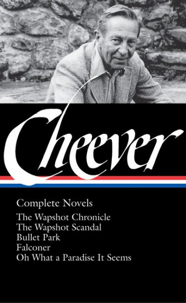 Complete novels : The Wapshot chronicle ; The Wapshot scandal ; Bullet park ; Falconer ; Oh what a paradise it seems / John Cheever.