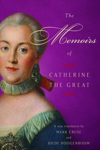 The memoirs of Catherine the Great / a new translation by Mark Cruse and Hilde Hoogenboom.