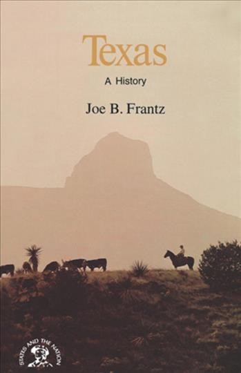 Texas : a history / Joe B. Frantz ; with a historical guide prepared by the editors of the American Association for State and Local History.