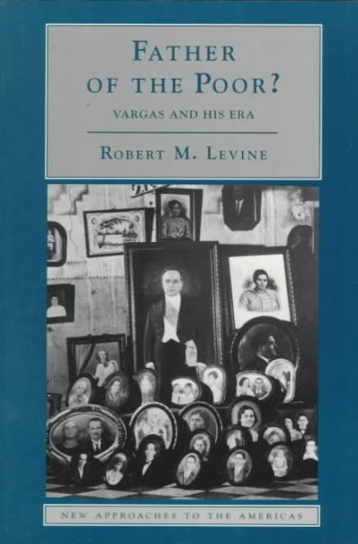 Father of the poor? : Vargas and his era / Robert M. Levine.