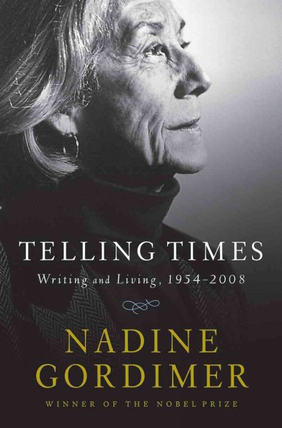 Telling times : writing and living, 1954-2008 / Nadine Gordimer.