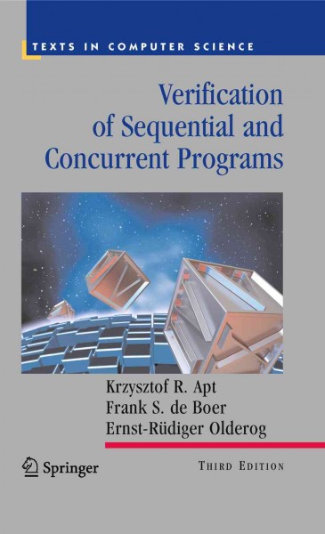Verification of sequential and concurrent programs [electronic resource] / Krzysztof R. Apt, Frank S. de Boer, Ernst-Rudiger Olderog.